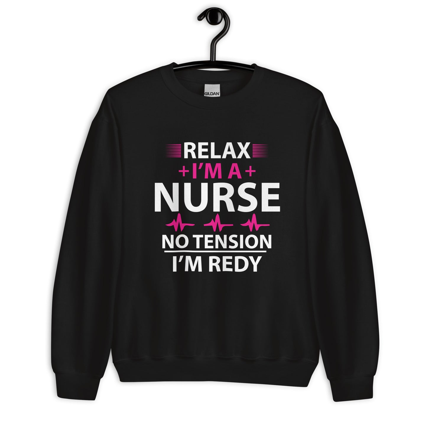 Relax I'm A Nurse. No Tension, I am Ready Unisex Sweatshirt