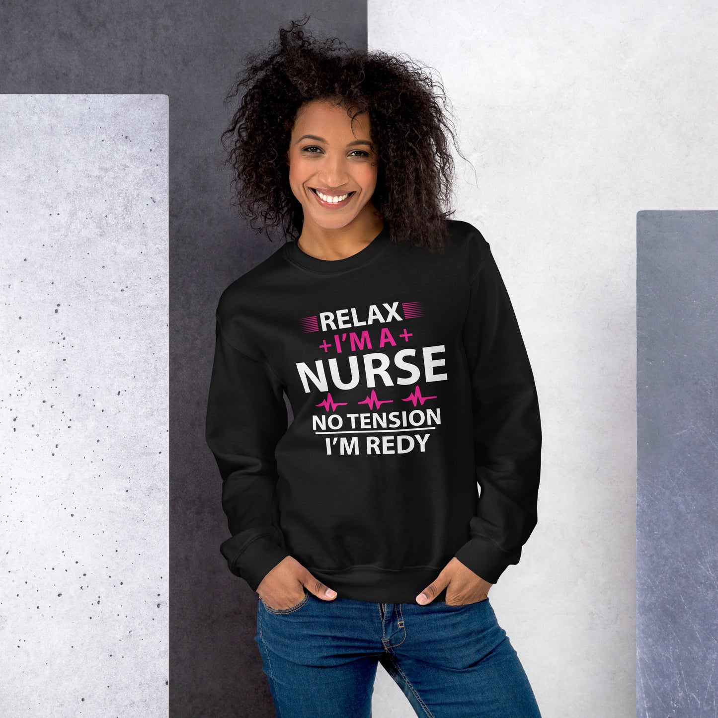 Relax I'm A Nurse. No Tension, I am Ready Unisex Sweatshirt