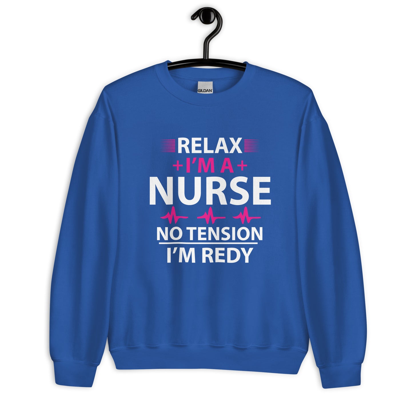 Relax I'm A Nurse. No Tension, I am Ready Unisex Sweatshirt