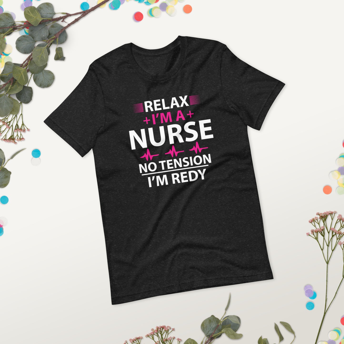 Relax I'm A Nurse. No Tension, I am Ready Unisex t-shirt