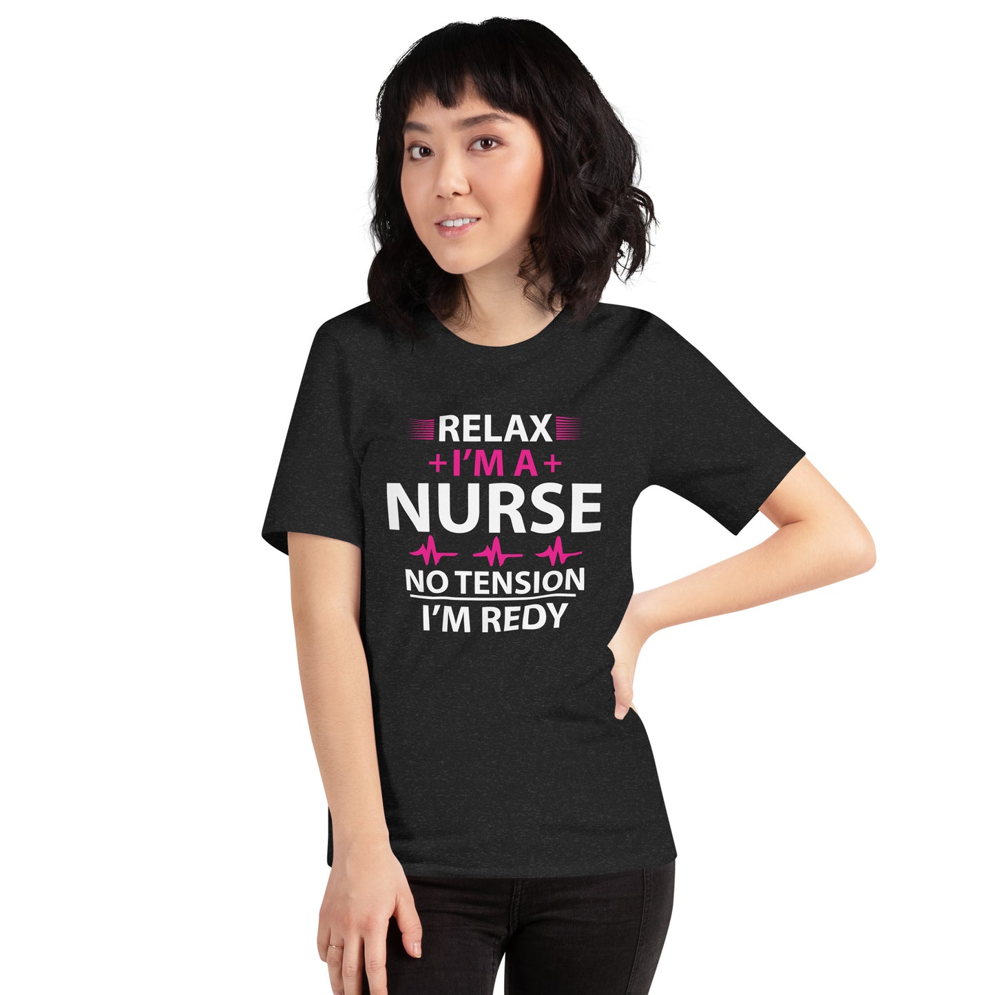 Relax I'm A Nurse. No Tension, I am Ready Unisex t-shirt