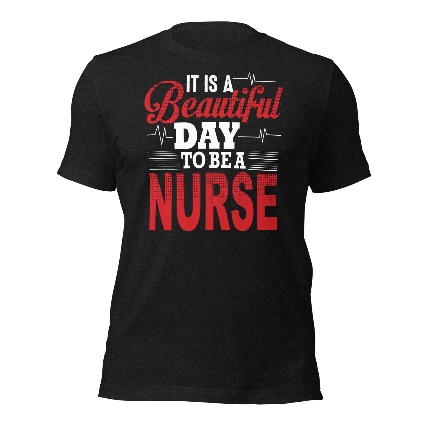 It's a beautiful day to be a Nurse Unisex t-shirt
