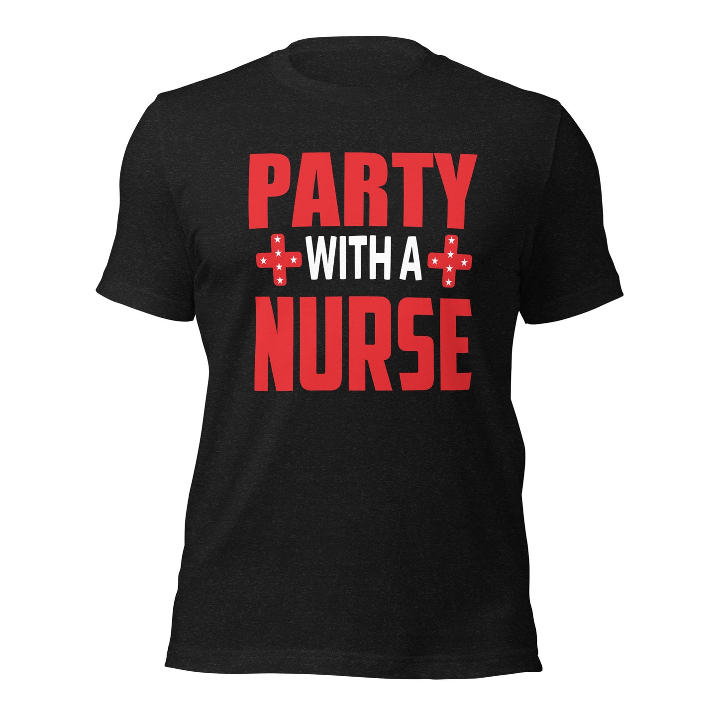 Party with a Nurse Unisex t-shirt