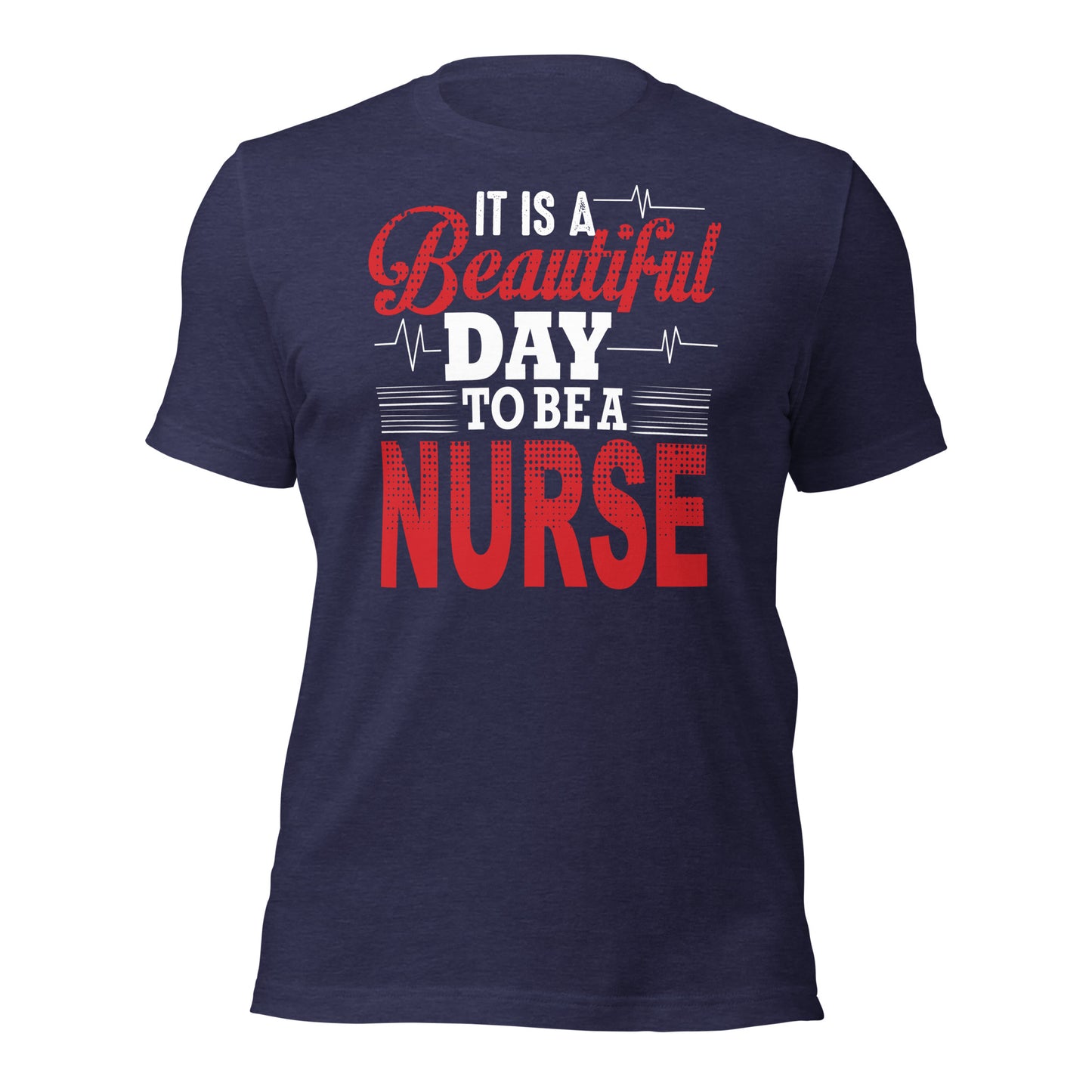 It's a beautiful day to be a Nurse Unisex t-shirt