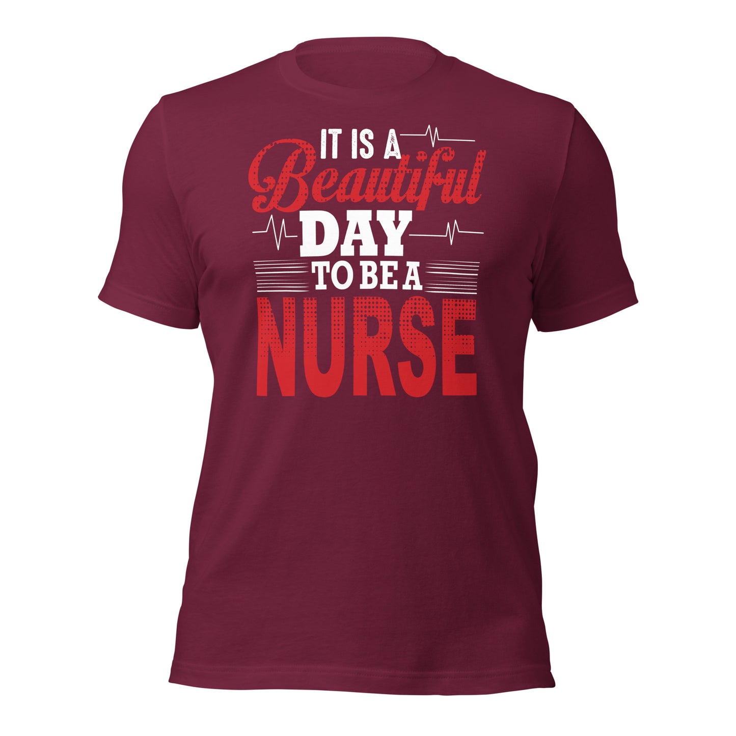 It's a beautiful day to be a Nurse Unisex t-shirt