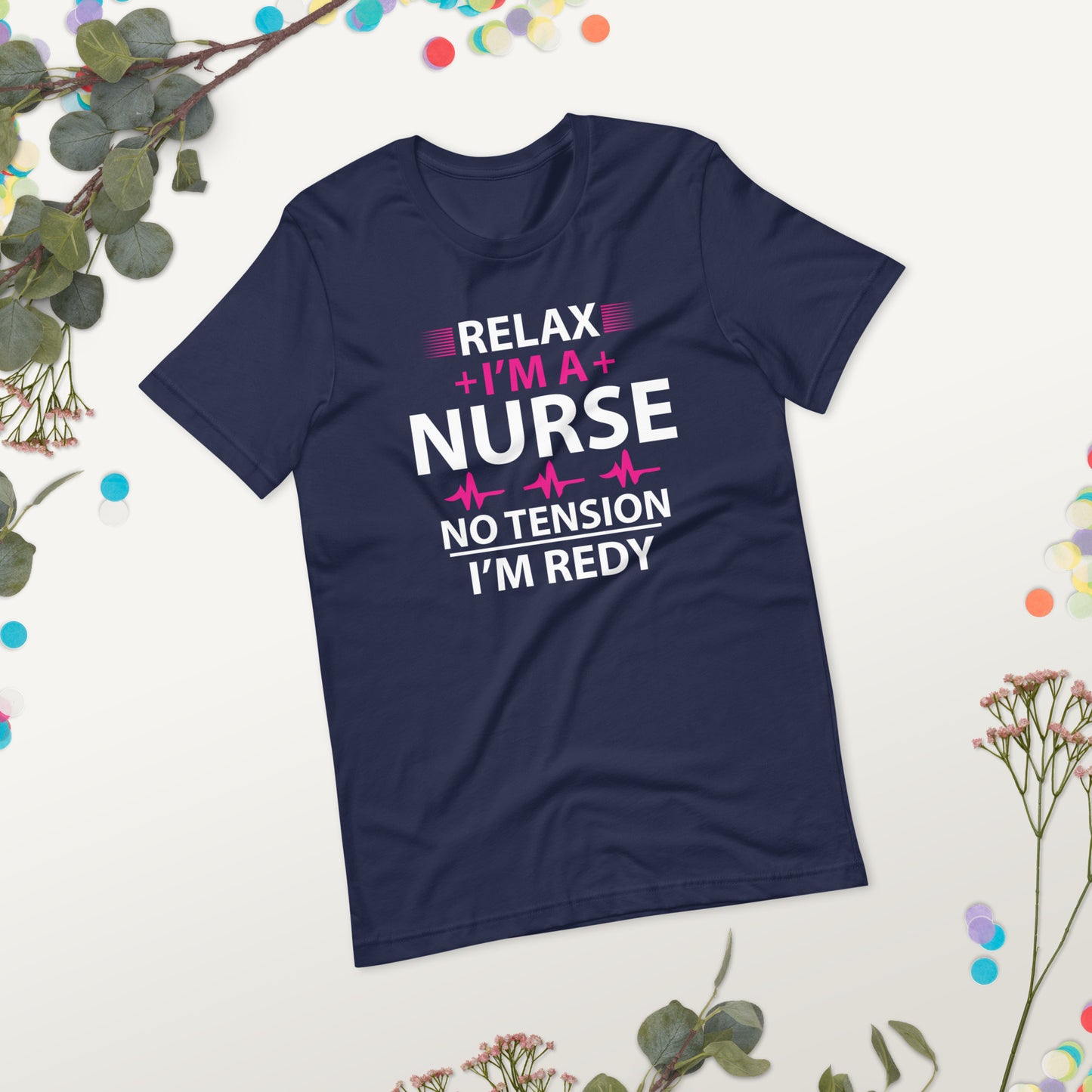 Relax I'm A Nurse. No Tension, I am Ready Unisex t-shirt