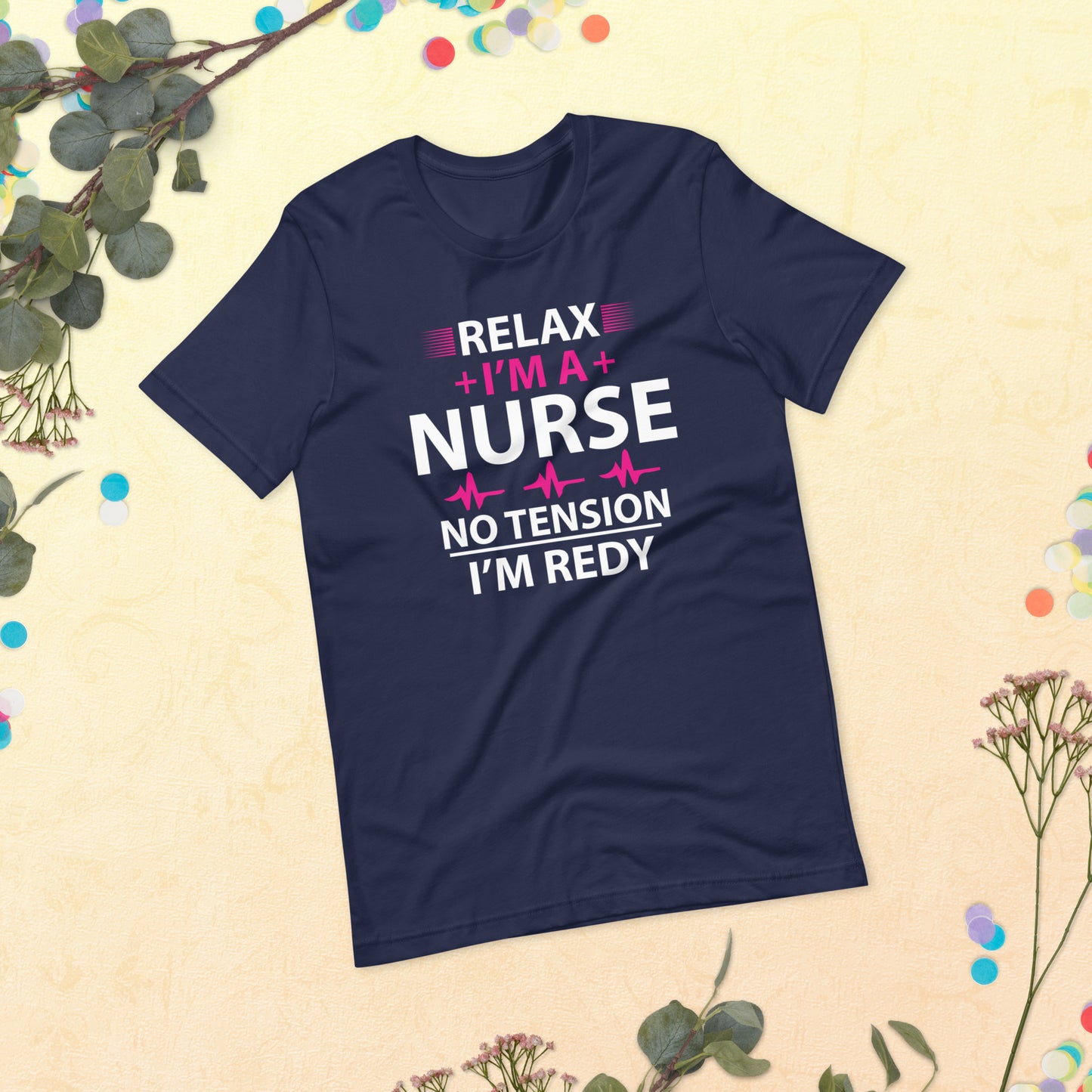 Relax I'm A Nurse. No Tension, I am Ready Unisex t-shirt