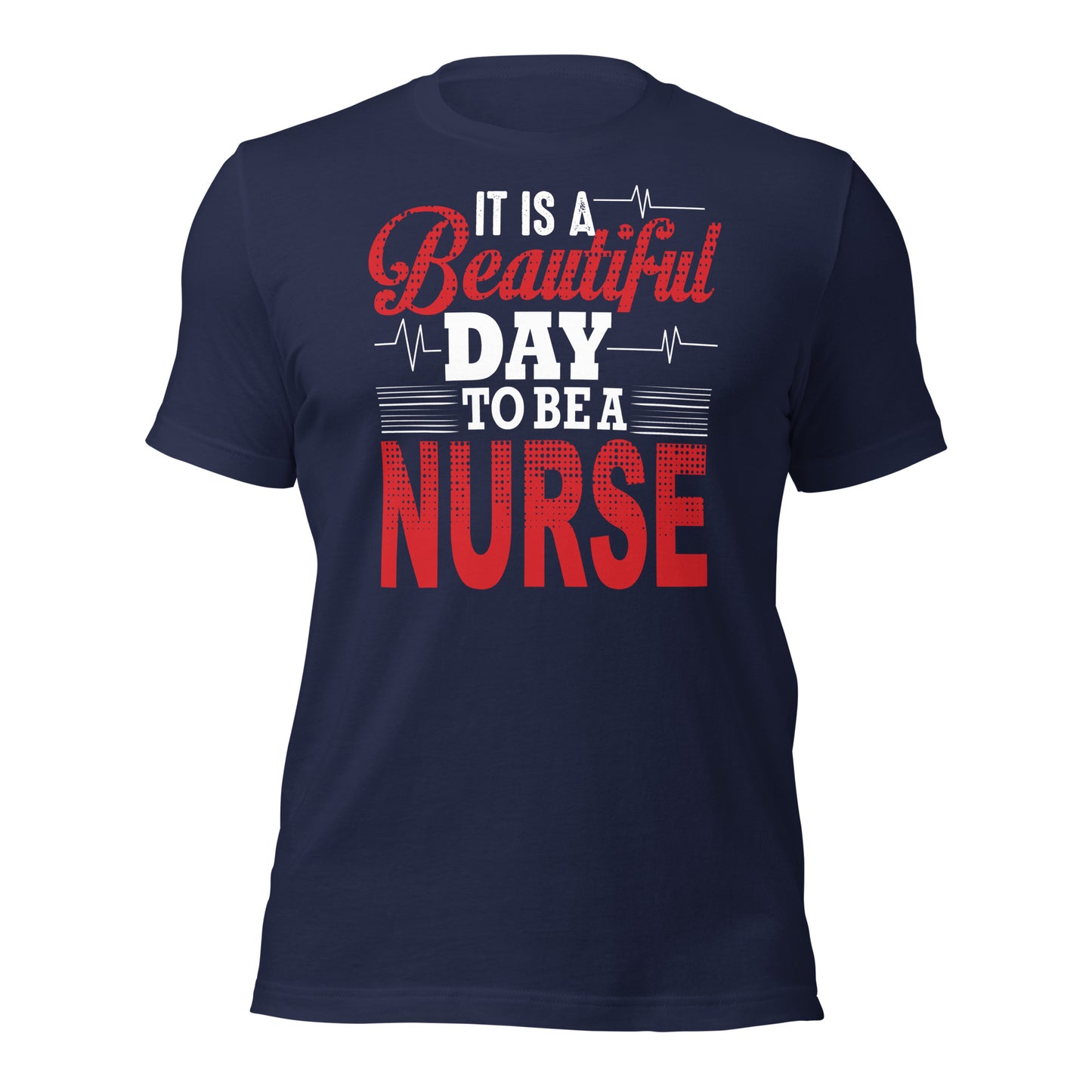 It's a beautiful day to be a Nurse Unisex t-shirt