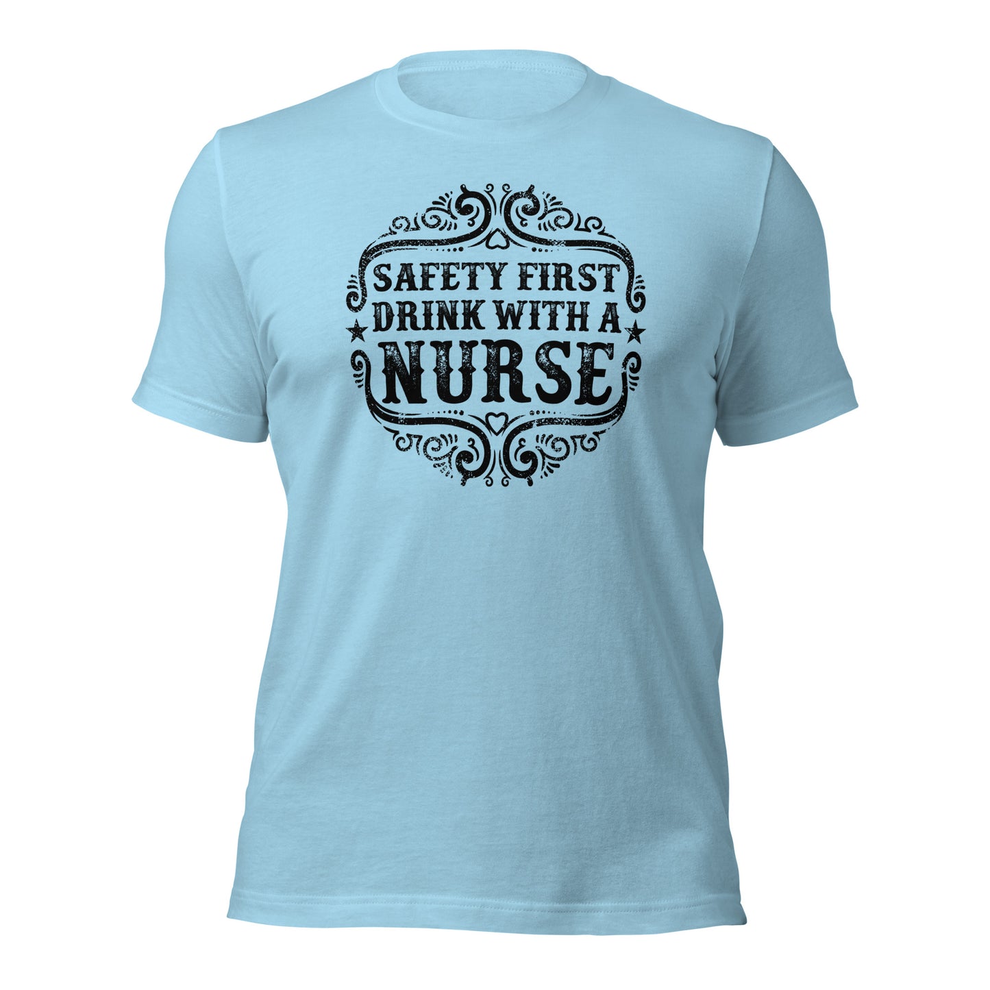 Safety First Drink With A Nurse Unisex t-shirt