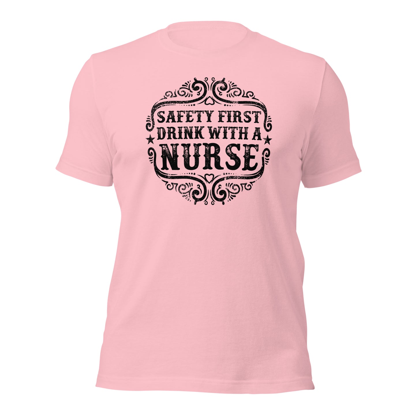 Safety First Drink With A Nurse Unisex t-shirt