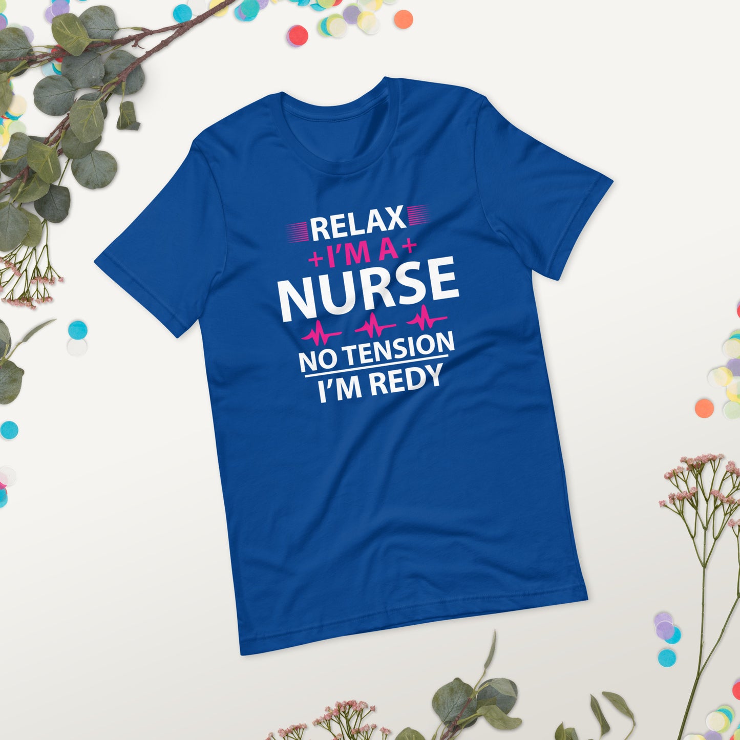 Relax I'm A Nurse. No Tension, I am Ready Unisex t-shirt