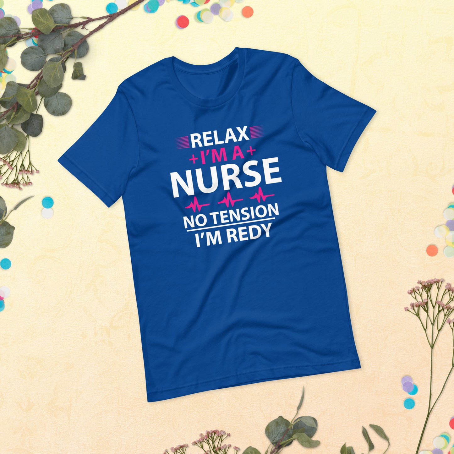 Relax I'm A Nurse. No Tension, I am Ready Unisex t-shirt