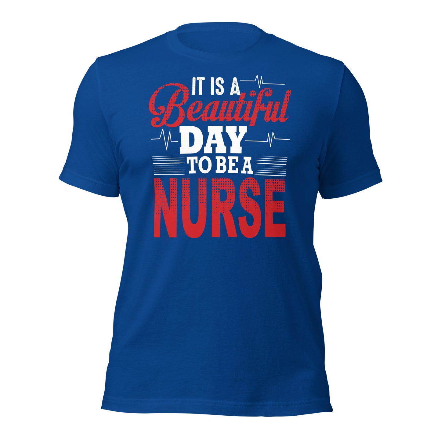 It's a beautiful day to be a Nurse Unisex t-shirt