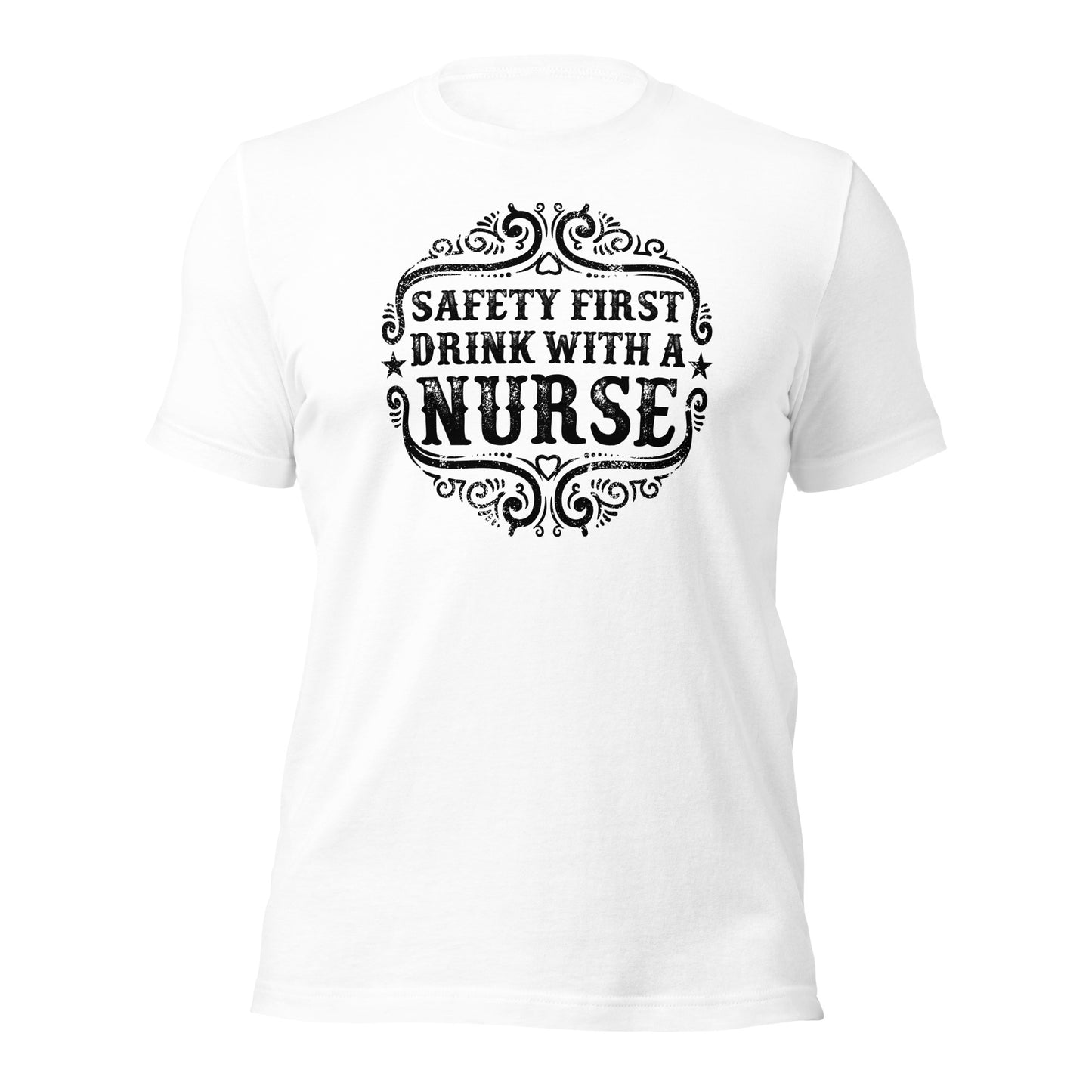 Safety First Drink With A Nurse Unisex t-shirt