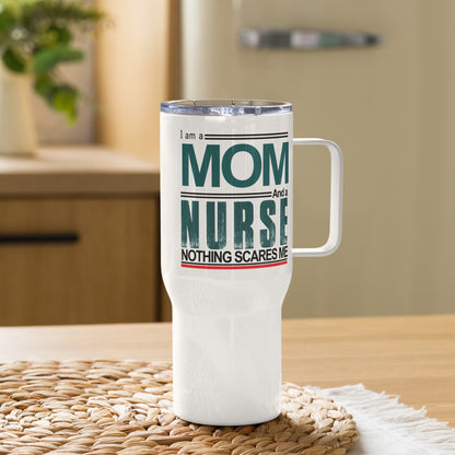 I am a MOM And a NURSE Nothing Scares Me - Travel mug with a handle