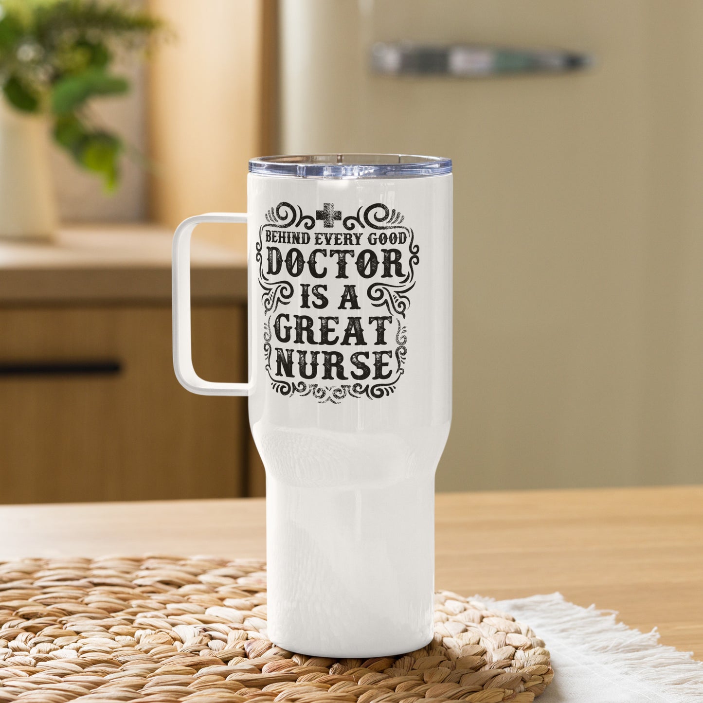 Behind Every Doctor is a Great Nurse - Travel mug with a handle