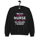 Relax I'm A Nurse. No Tension, I am Ready Unisex Sweatshirt