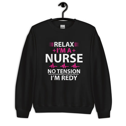 Relax I'm A Nurse. No Tension, I am Ready Unisex Sweatshirt