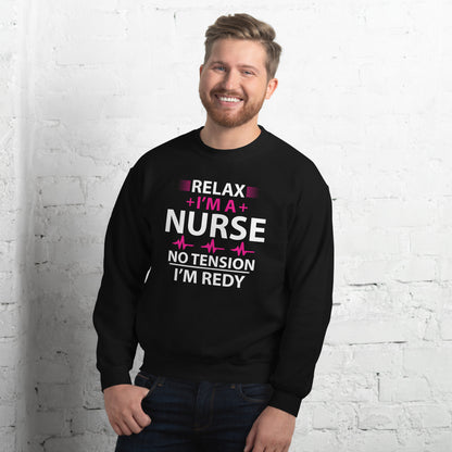 Relax I'm A Nurse. No Tension, I am Ready Unisex Sweatshirt