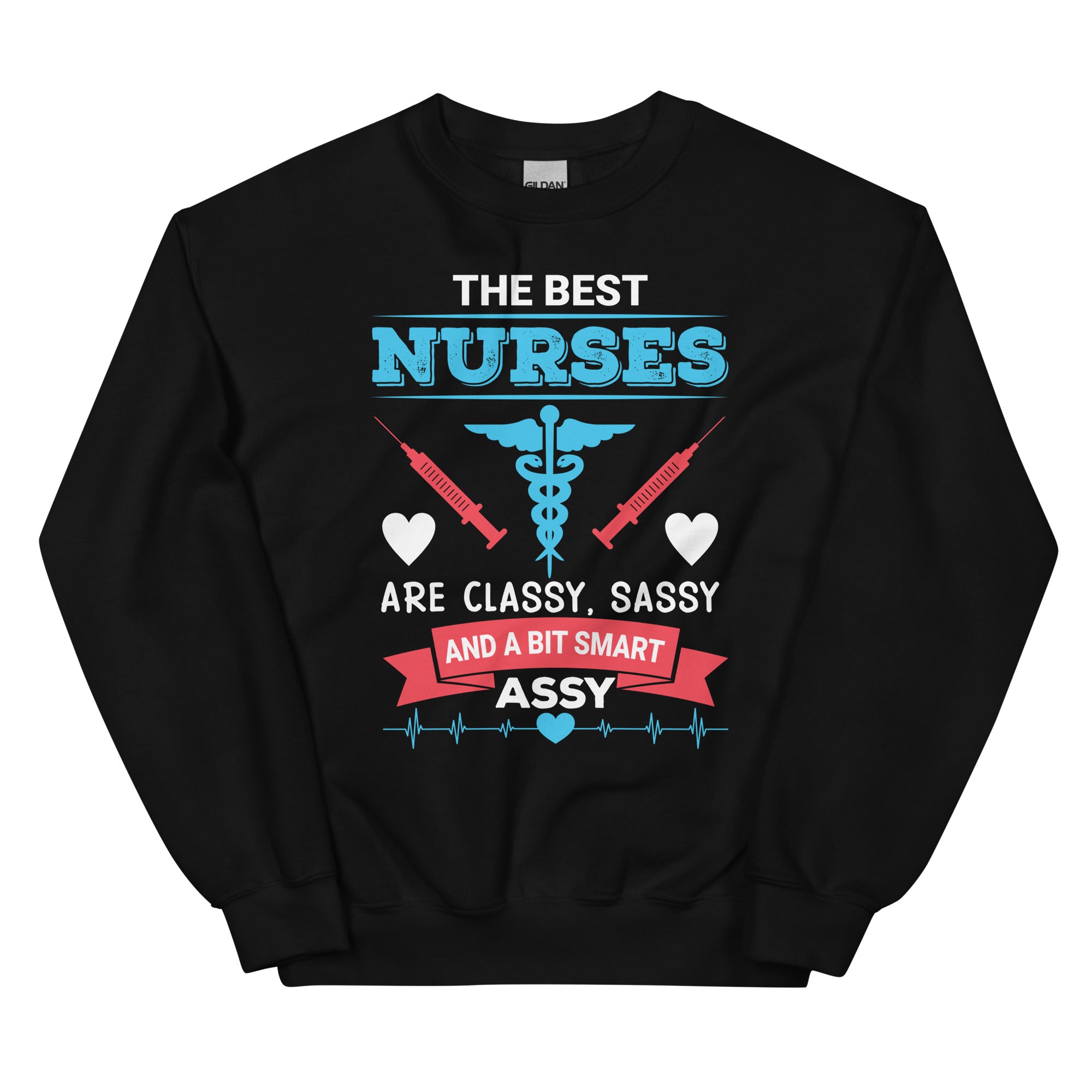 The Best Nurses Are Classy Sassy And A Bit Smart Assy Unisex Sweatshi Trading Nurse