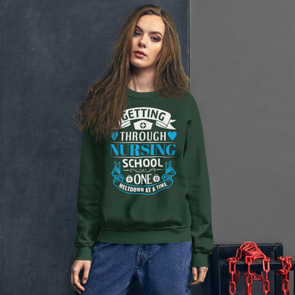 Getting Through Nursing School One MeltDown At A Time Unisex Sweatshirt