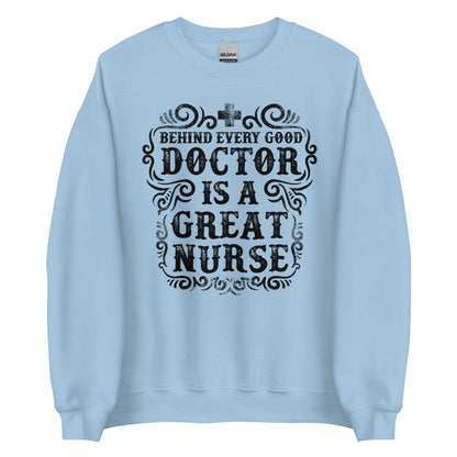 Behind Every Good Doctor Is A Great Nurse Unisex Sweatshirt