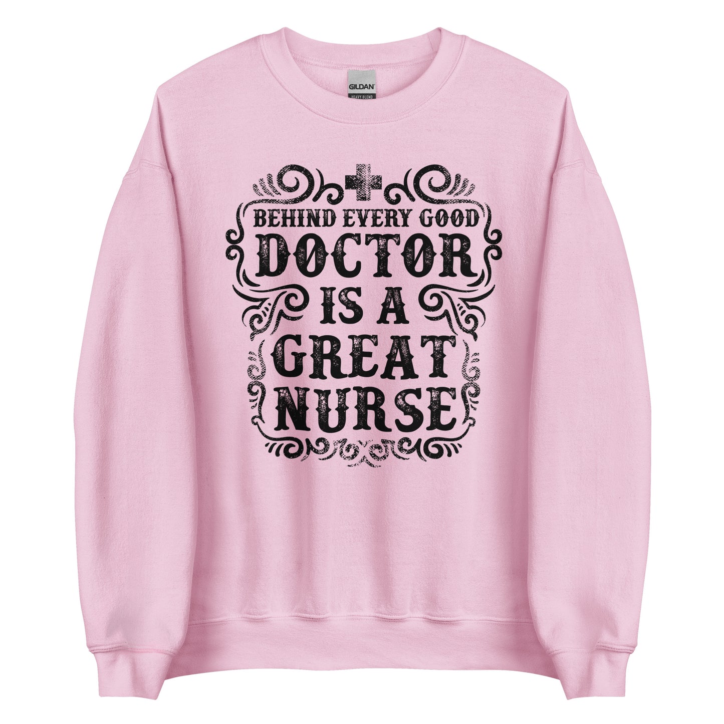 Behind Every Good Doctor Is A Great Nurse Unisex Sweatshirt