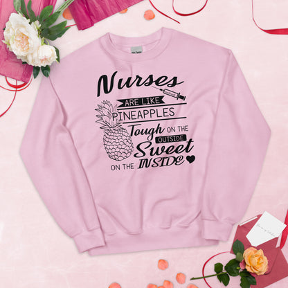 Nurses Are Like Pineapples Tough on the Outside Sweet on the Inside Unisex Sweatshirt