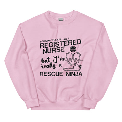 Some People Call Me A Registered Nurse but I'm Really a Rescue Ninja Unisex Sweatshirt