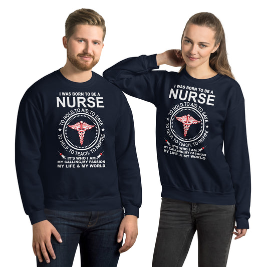 I Was Born To Be a Nurse - Unisex Sweatshirt