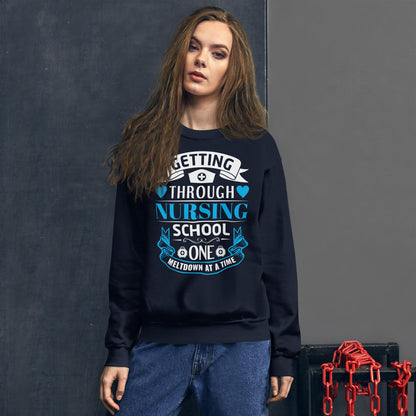 Getting Through Nursing School One MeltDown At A Time Unisex Sweatshirt