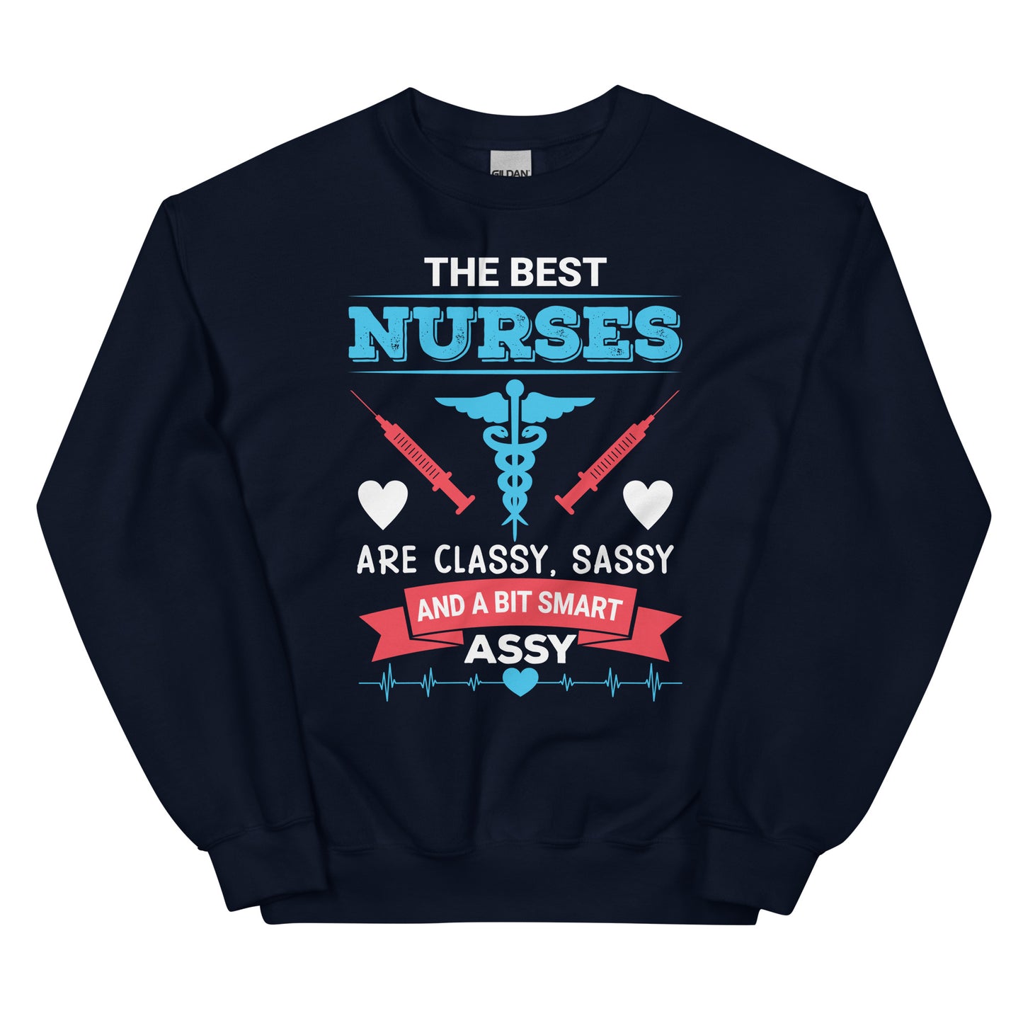 The Best Nurses Are Classy, Sassy And A Bit Smart Assy Unisex Sweatshirt