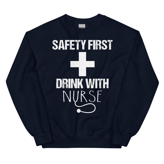 Safety First Drink with Nurse Unisex Sweatshirt