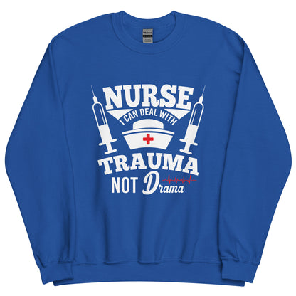 Nurse. I can Deal with Trauma Not Drama Unisex Sweatshirt