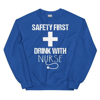 Safety First Drink with Nurse Unisex Sweatshirt