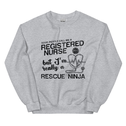 Some People Call Me A Registered Nurse but I'm Really a Rescue Ninja Unisex Sweatshirt