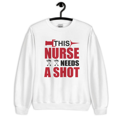 This Nurse Needs a Shot Unisex Sweatshirt