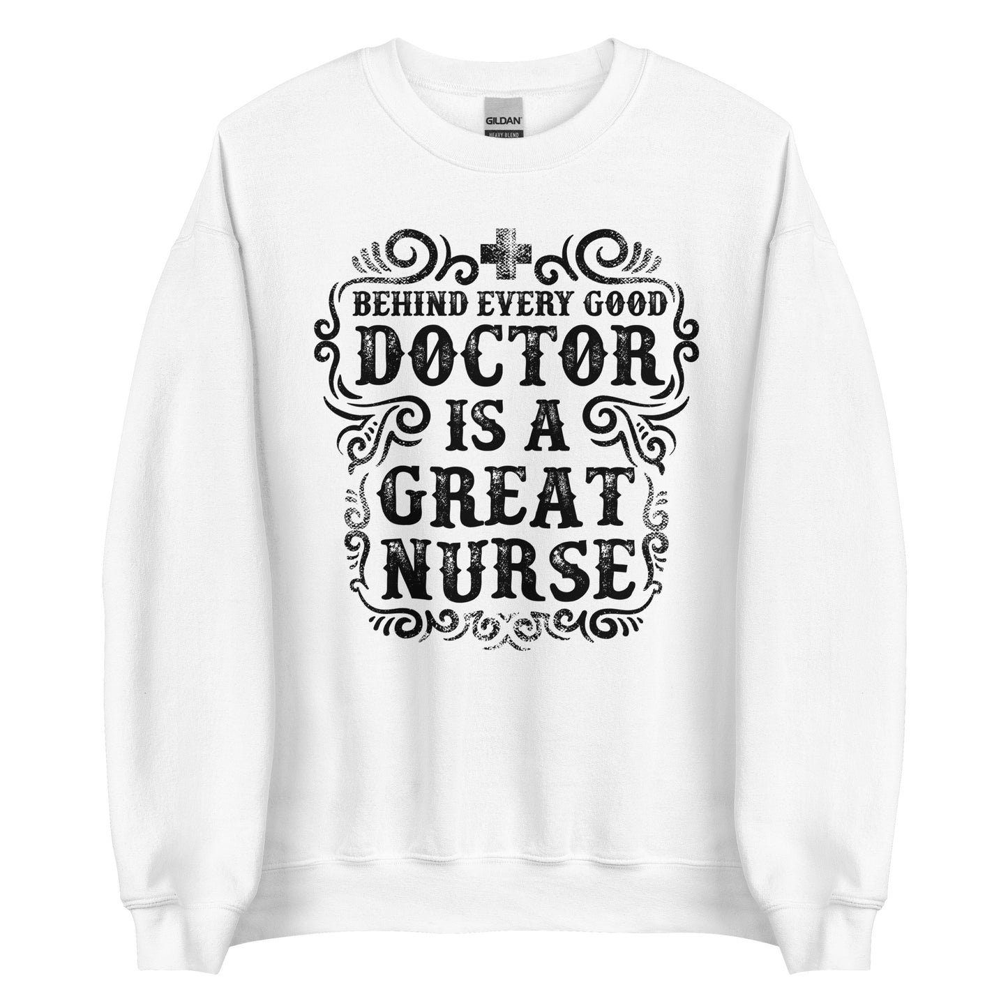 Behind Every Good Doctor Is A Great Nurse Unisex Sweatshirt