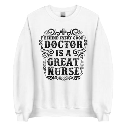 Behind Every Good Doctor Is A Great Nurse Unisex Sweatshirt