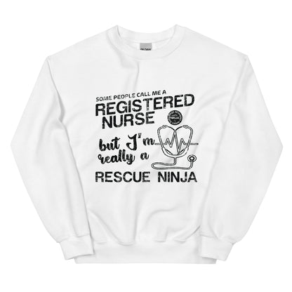 Some People Call Me A Registered Nurse but I'm Really a Rescue Ninja Unisex Sweatshirt