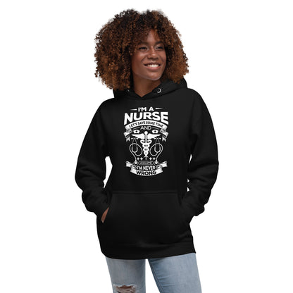 I'm A Nurse Let's Save Some Time and Assume I'm Never Wrong. Unisex Hoodie