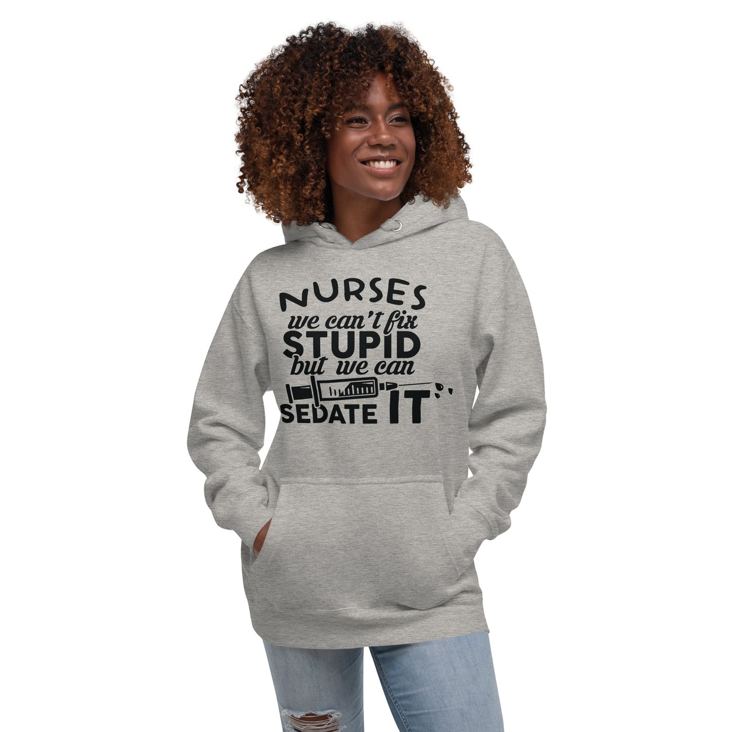 Nurses We Can't Fix Stupid but we Can Sedate itUnisex Hoodie