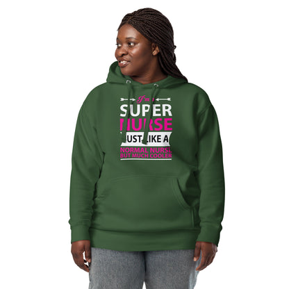 I'm a Super Nurse Just Like a Normal Nurse But Much Cooler - Unisex Hoodie