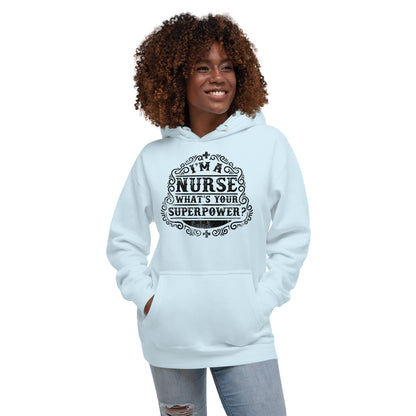 I'm A Nurse What's Your Superpower - Unisex Hoodie