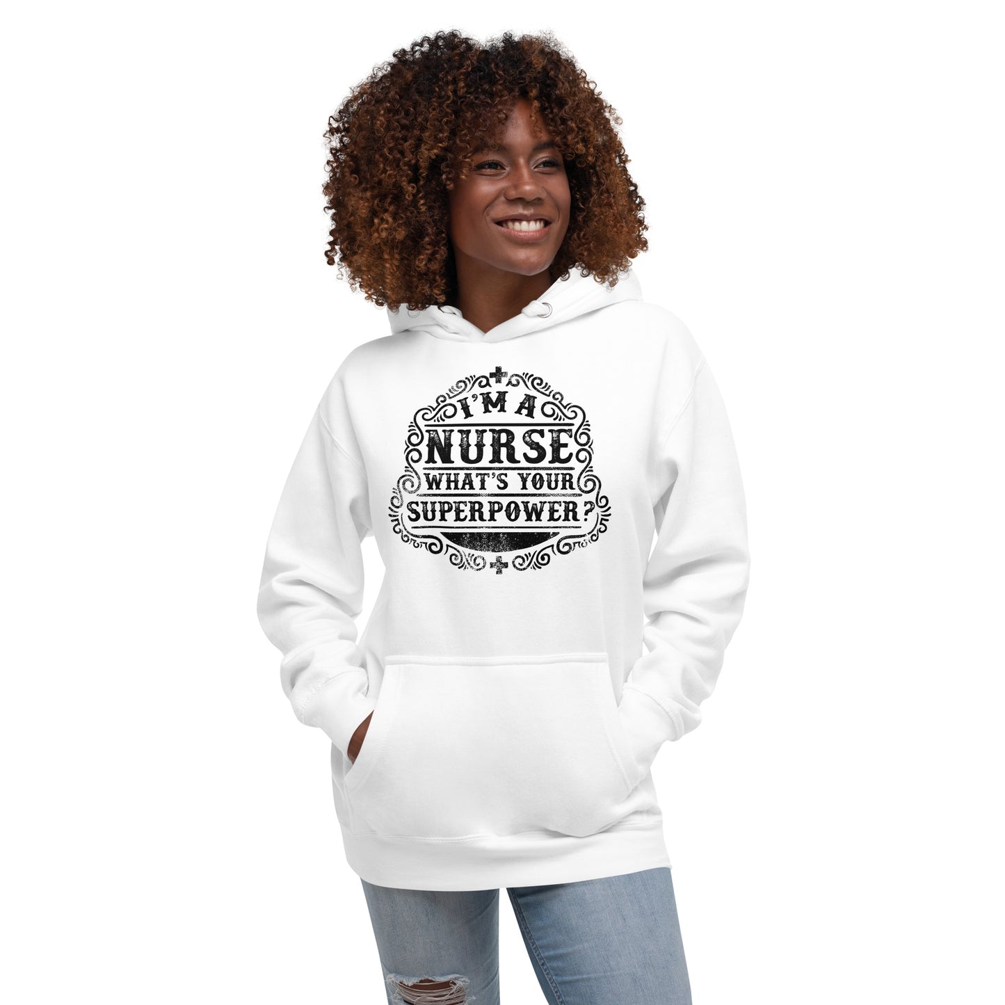 I'm A Nurse What's Your Superpower - Unisex Hoodie