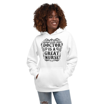 Behind Every Good Doctor is a Great Nurse - Unisex Hoodie