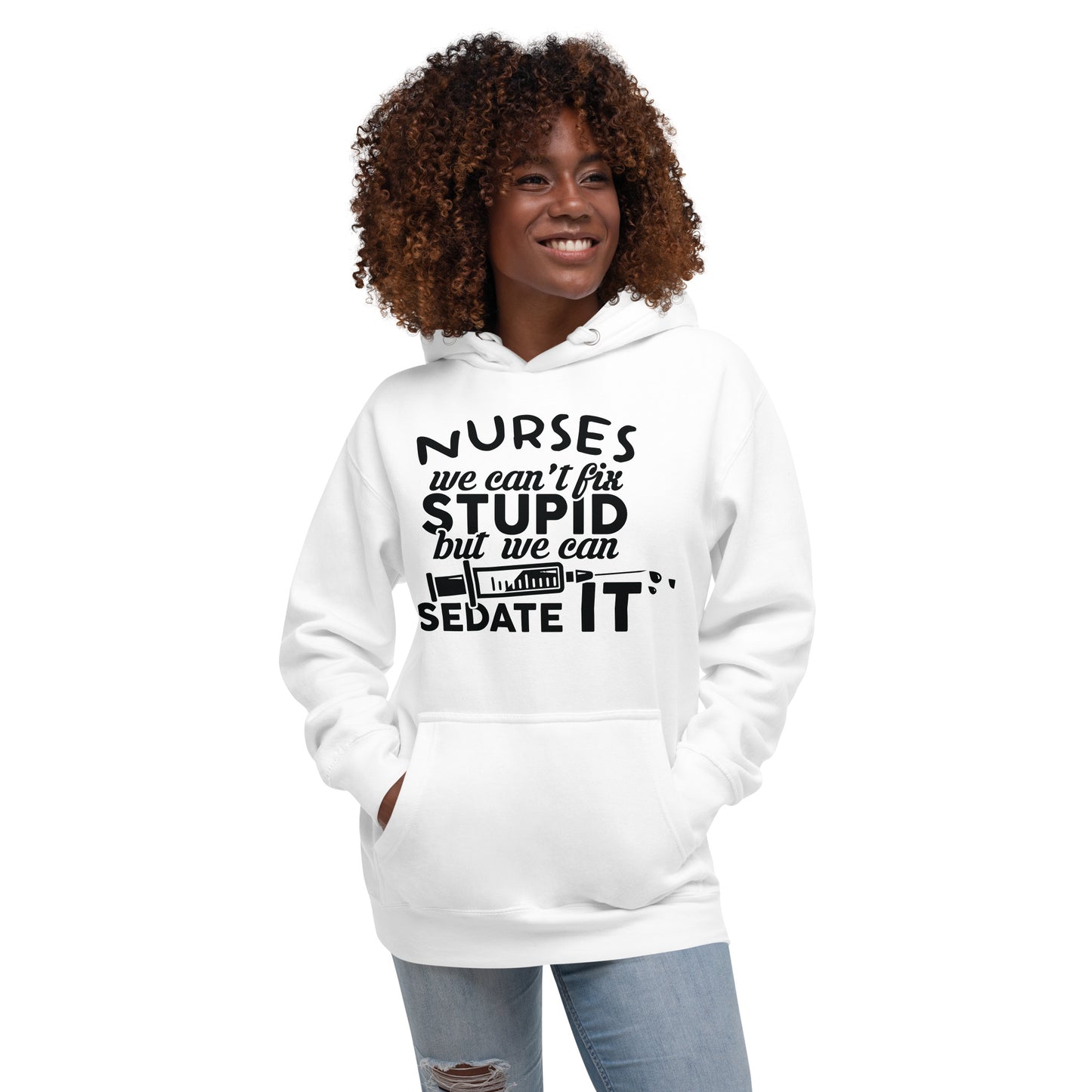 Nurses We Can't Fix Stupid but we Can Sedate itUnisex Hoodie