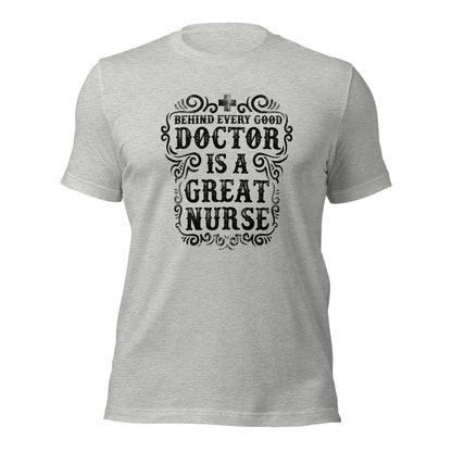 Behind Every Doctor is A Great Nurse - Unisex t-shirt