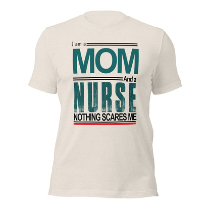 I am a Mom and a Nurse. Nothing Scares Me Unisex t-shirt