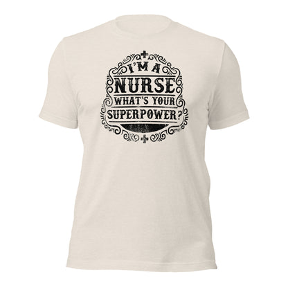 I'm a Nurse What's Your Super Power Unisex t-shirt